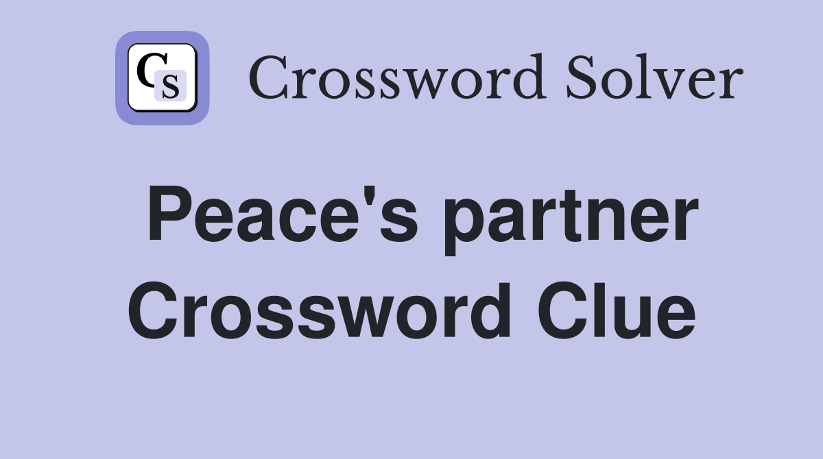 Peace's partner Crossword Clue