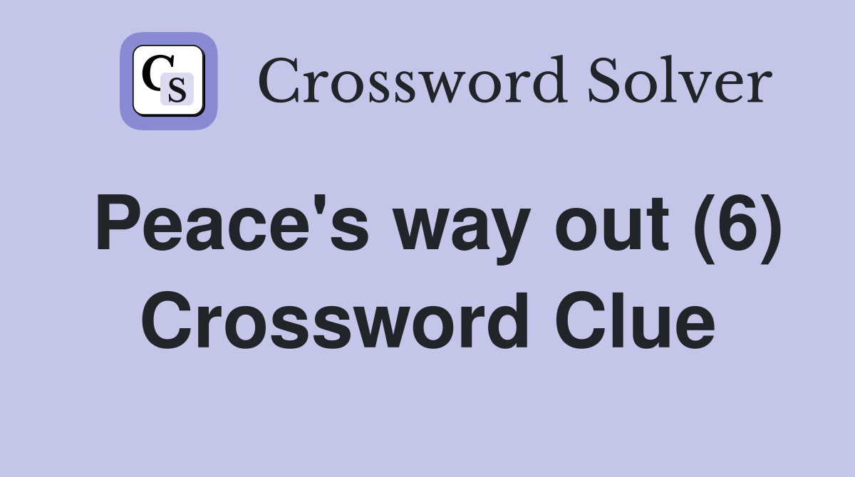 Peace's way out (6) Crossword Clue