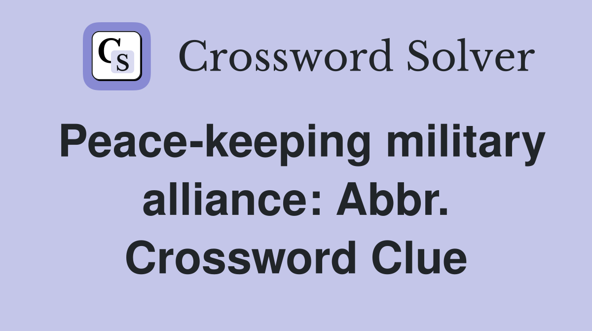 Peace-keeping military alliance: Abbr. Crossword Clue