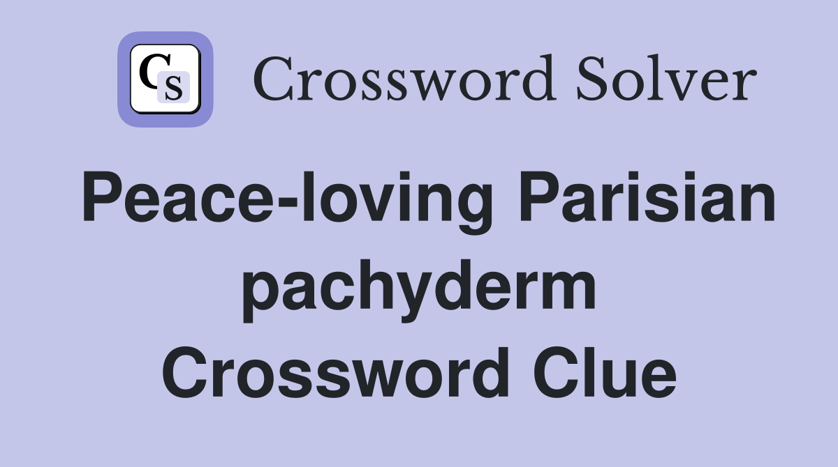 Peace-loving Parisian pachyderm Crossword Clue