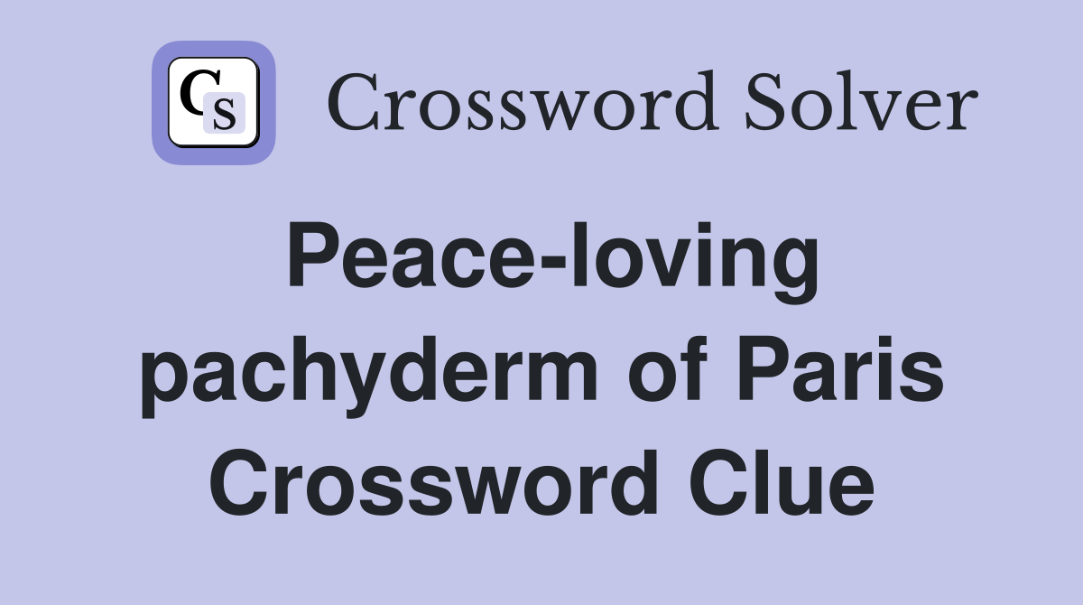 Peace-loving pachyderm of Paris Crossword Clue