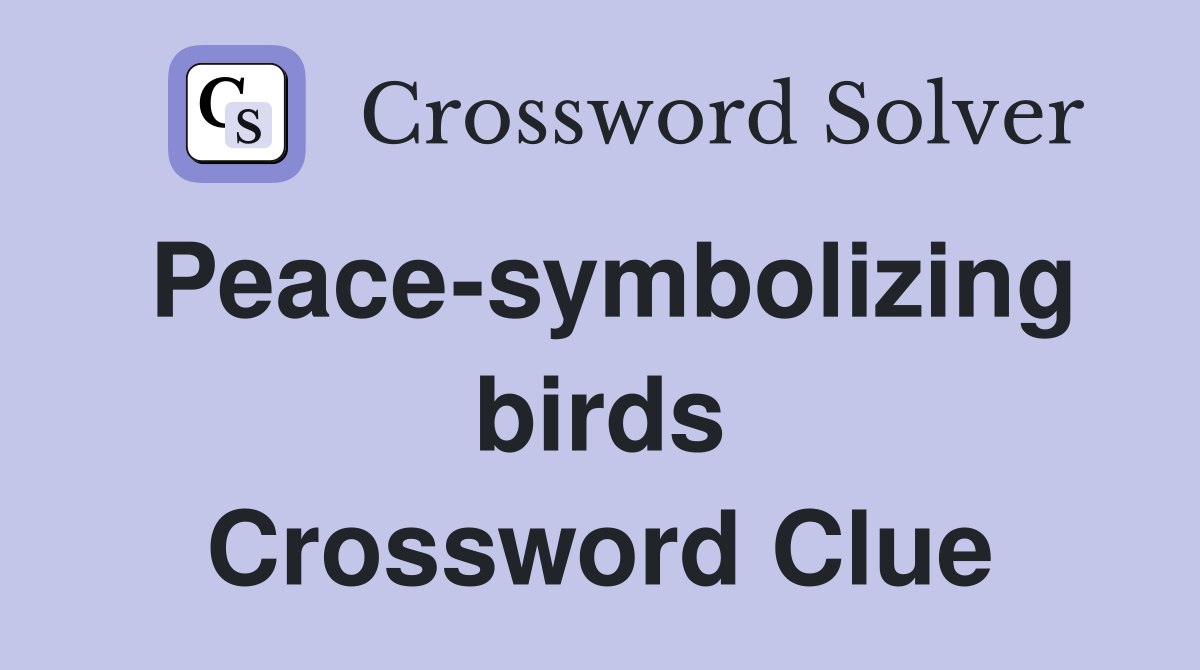 Peace-symbolizing birds Crossword Clue