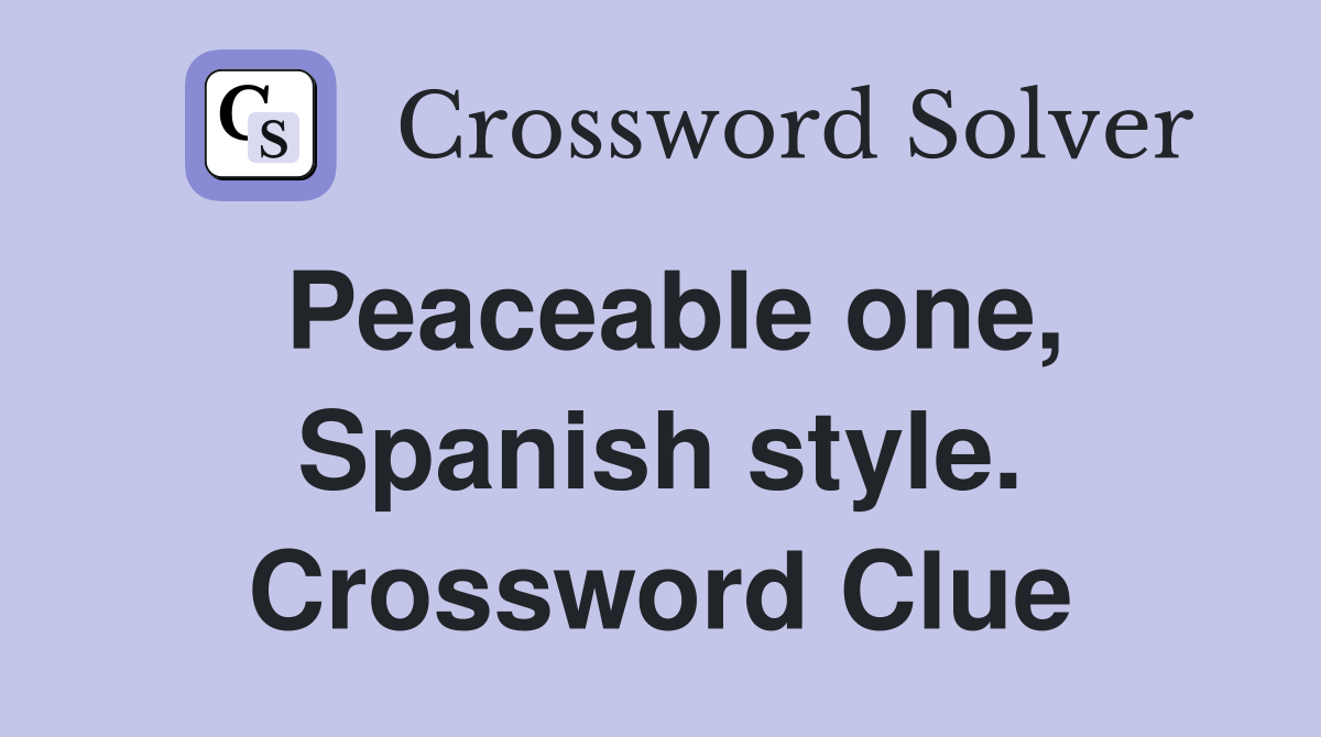 Peaceable one, Spanish style. Crossword Clue