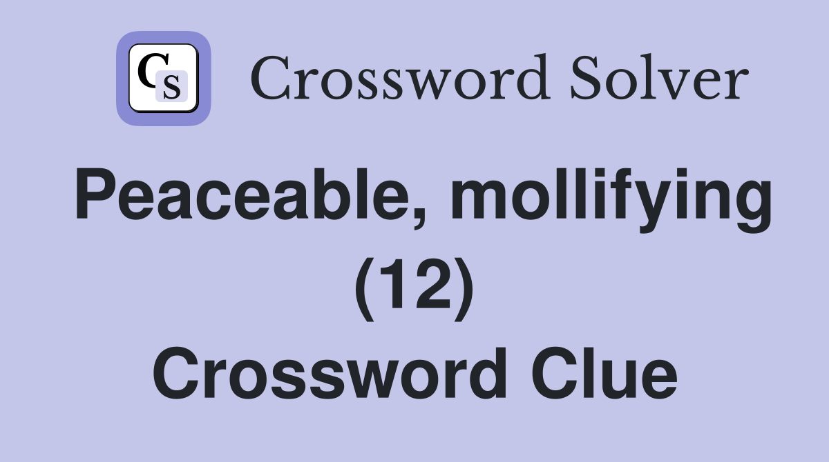 Peaceable, mollifying (12) Crossword Clue