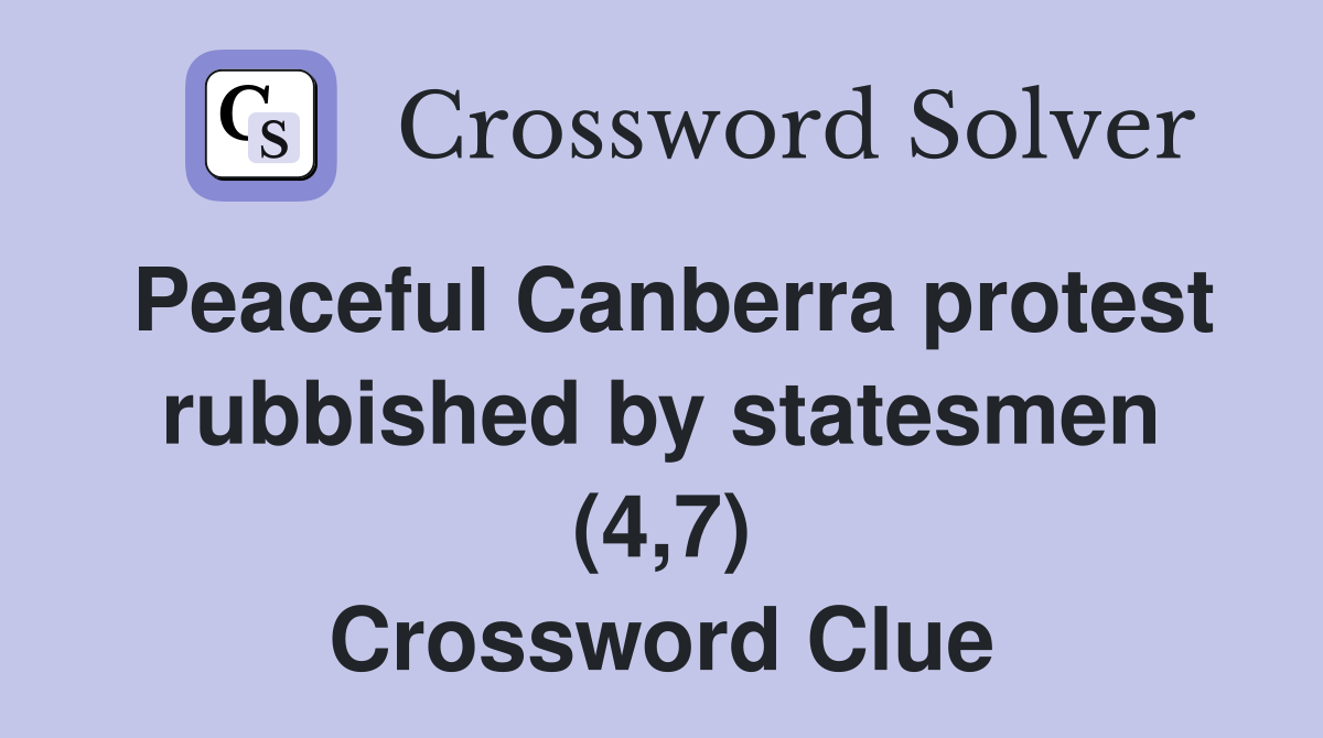Peaceful Canberra protest rubbished by statesmen (4,7) Crossword Clue