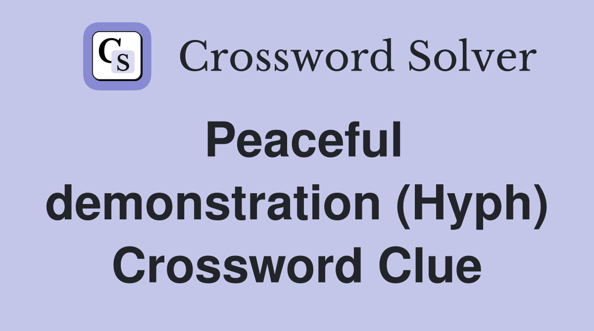 Peaceful demonstration (Hyph) Crossword Clue