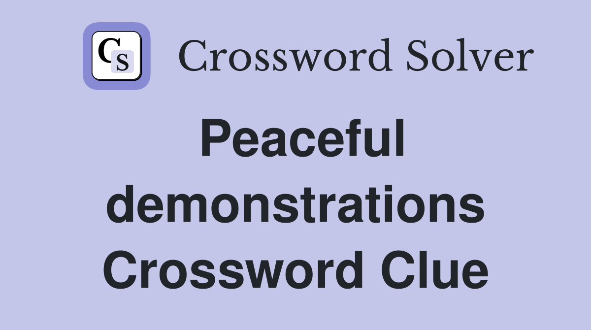 Peaceful demonstrations Crossword Clue