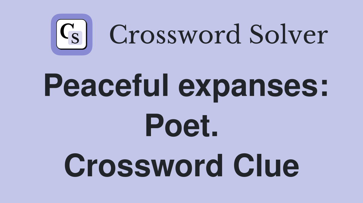 Peaceful expanses: Poet. Crossword Clue