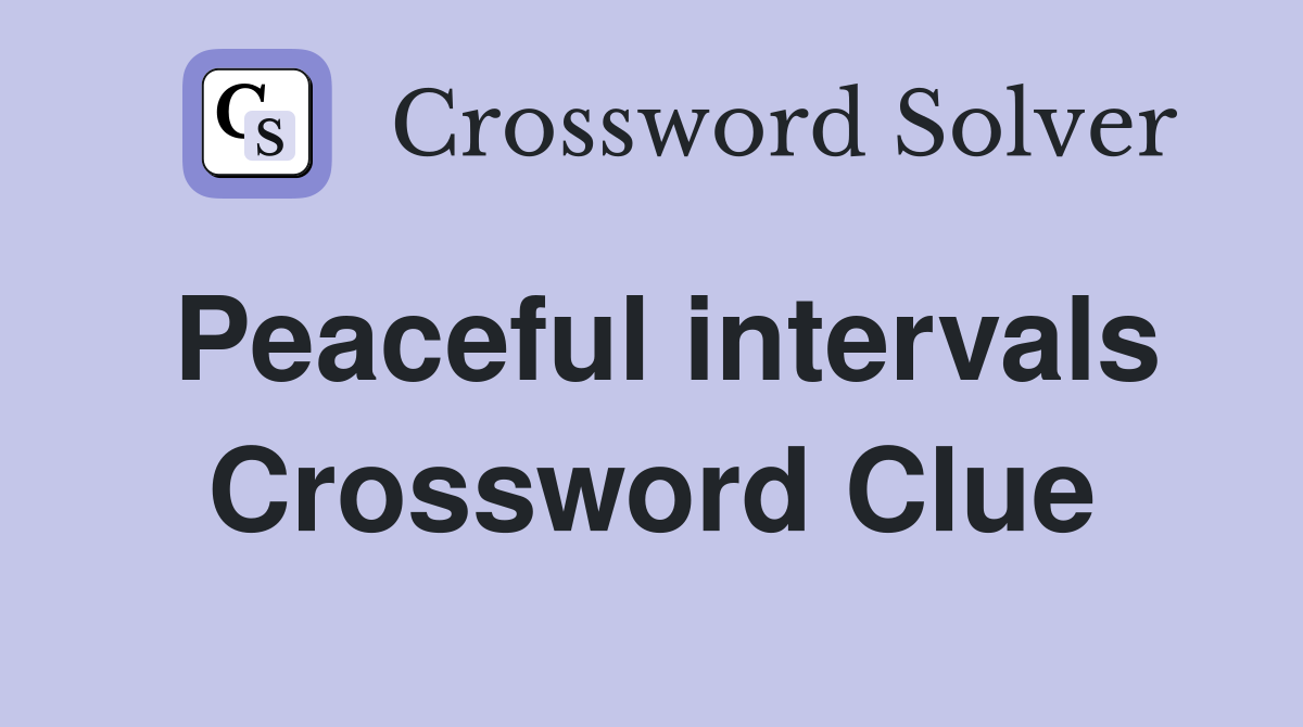 Peaceful intervals Crossword Clue