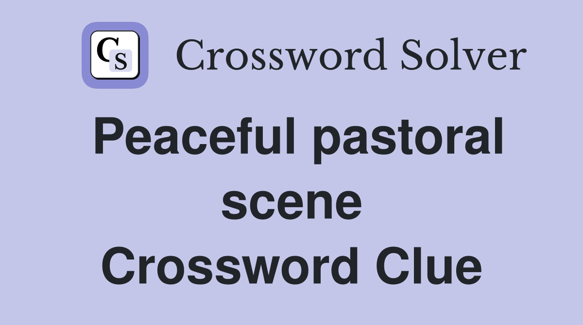 Peaceful pastoral scene Crossword Clue