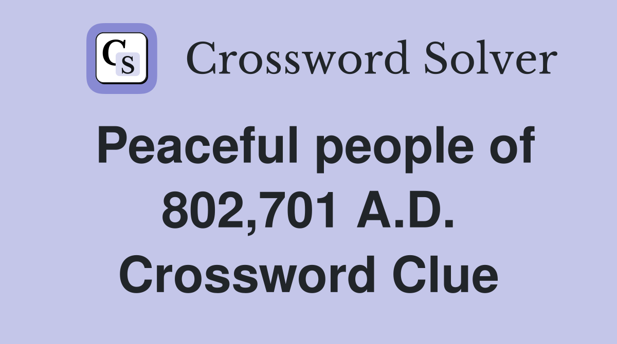 Peaceful people of 802,701 A.D. Crossword Clue