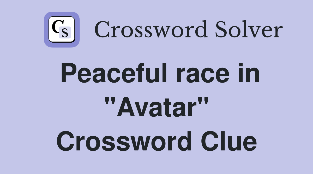 Peaceful race in "Avatar" Crossword Clue