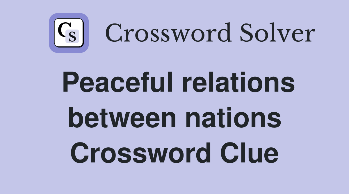 Peaceful relations between nations Crossword Clue