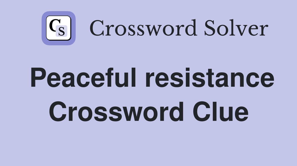 Peaceful resistance Crossword Clue