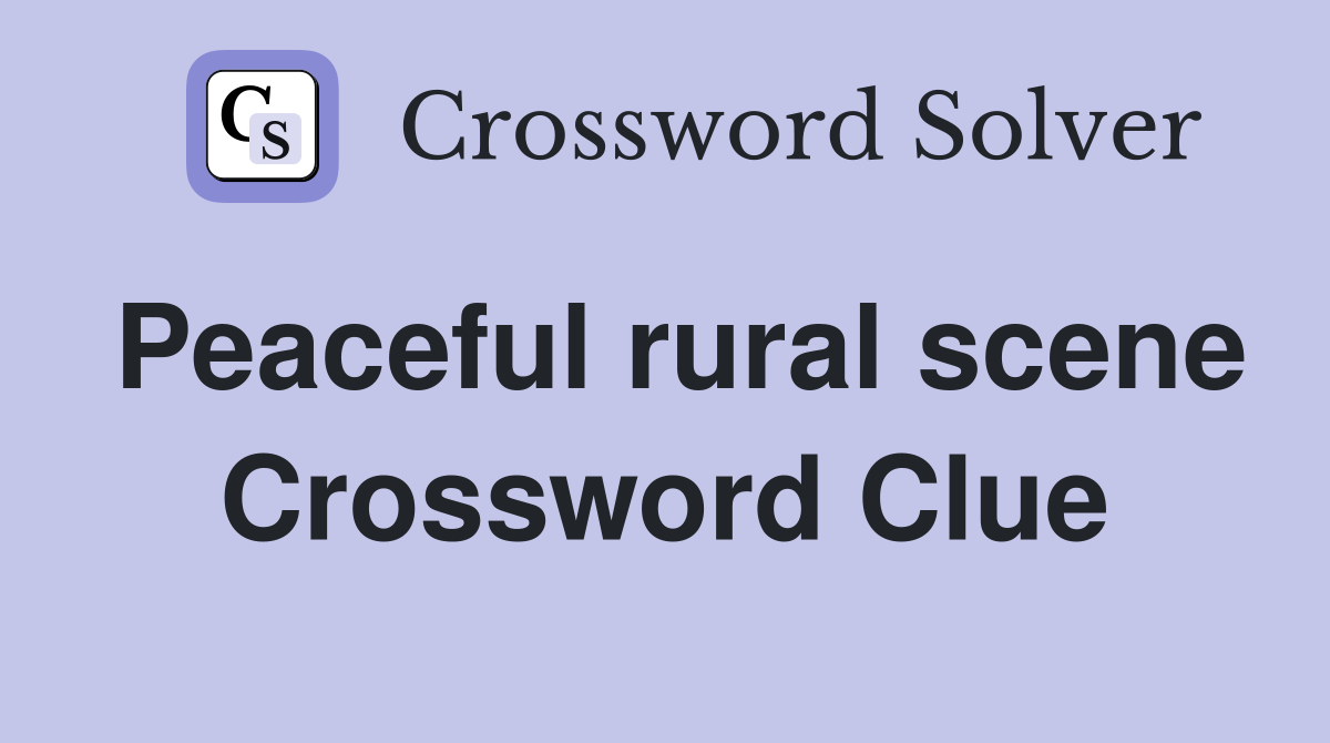 Peaceful rural scene Crossword Clue