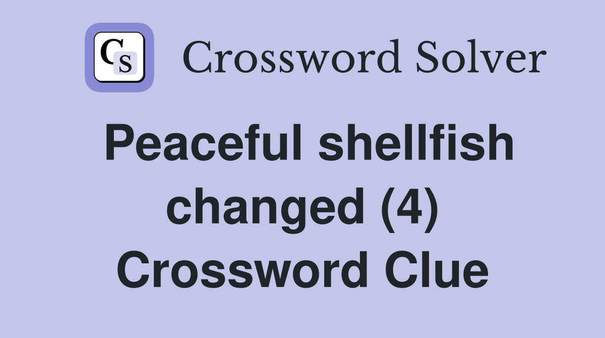 Peaceful shellfish changed (4) Crossword Clue