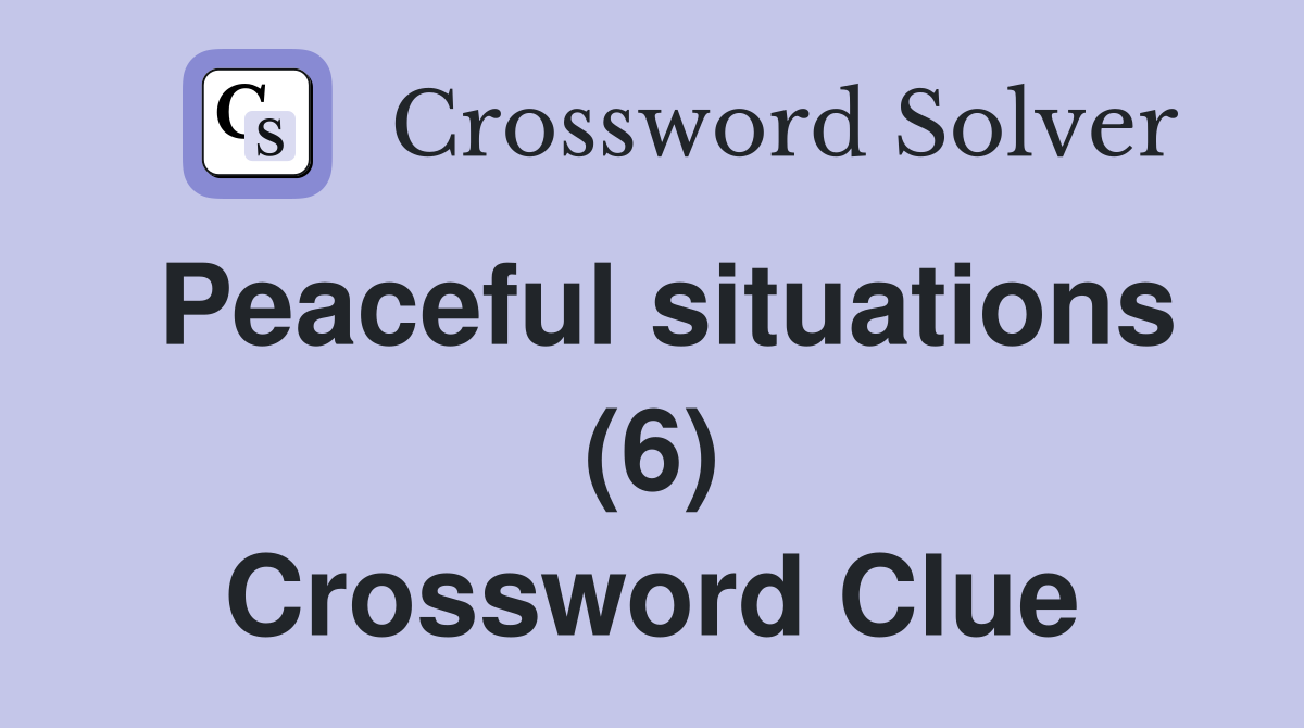 Peaceful situations (6) Crossword Clue