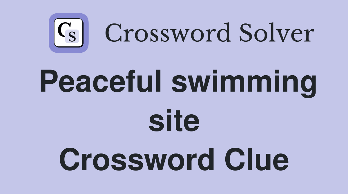 Peaceful swimming site Crossword Clue