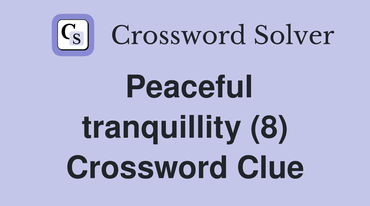 Peaceful tranquillity (8) Crossword Clue