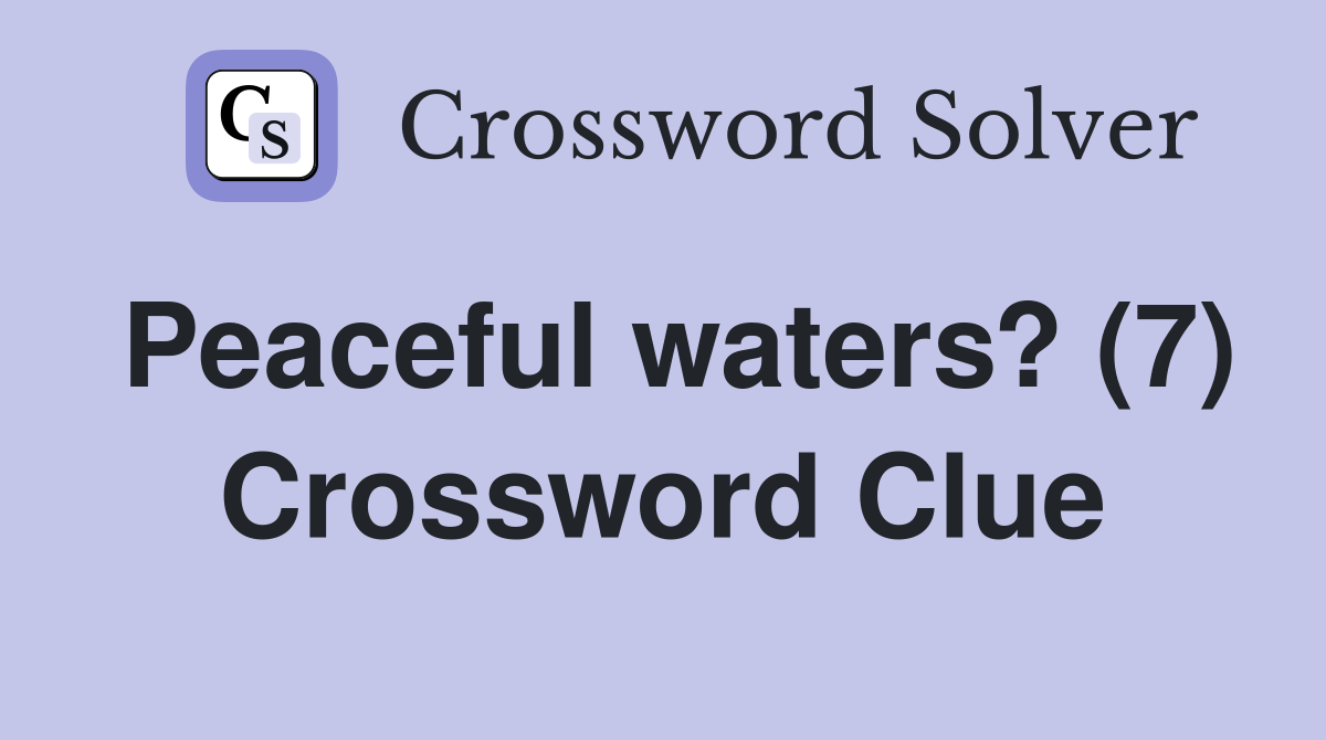 Peaceful waters? (7) Crossword Clue