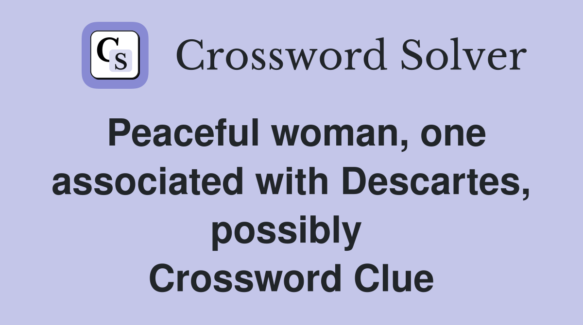 Peaceful woman, one associated with Descartes, possibly  Crossword Clue