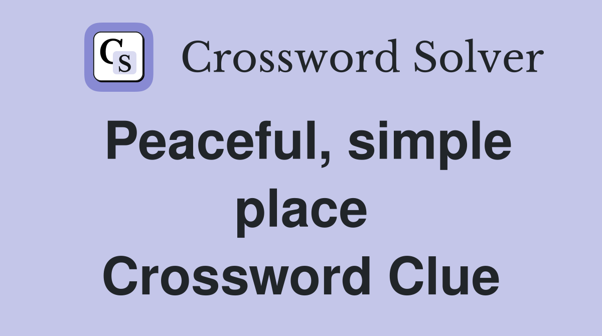 Peaceful, simple place Crossword Clue