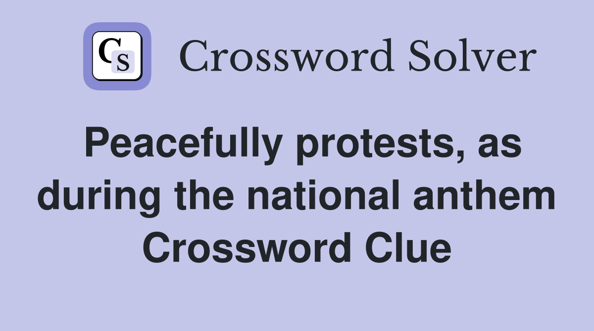 Peacefully protests, as during the national anthem Crossword Clue