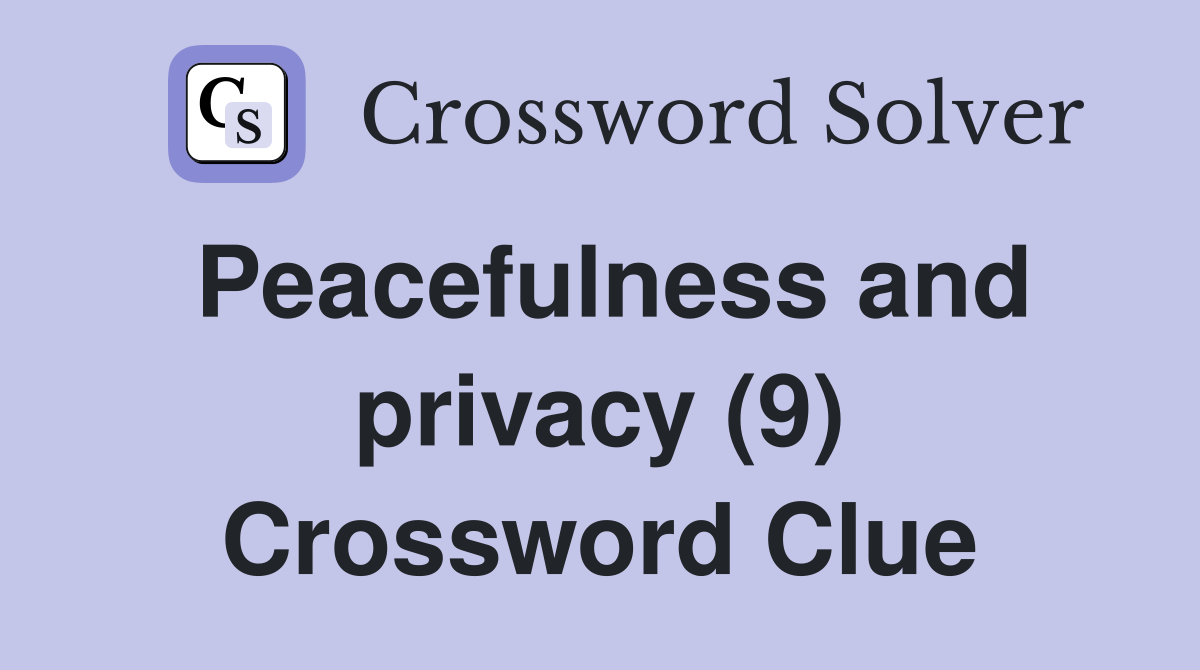 Peacefulness and privacy (9) Crossword Clue