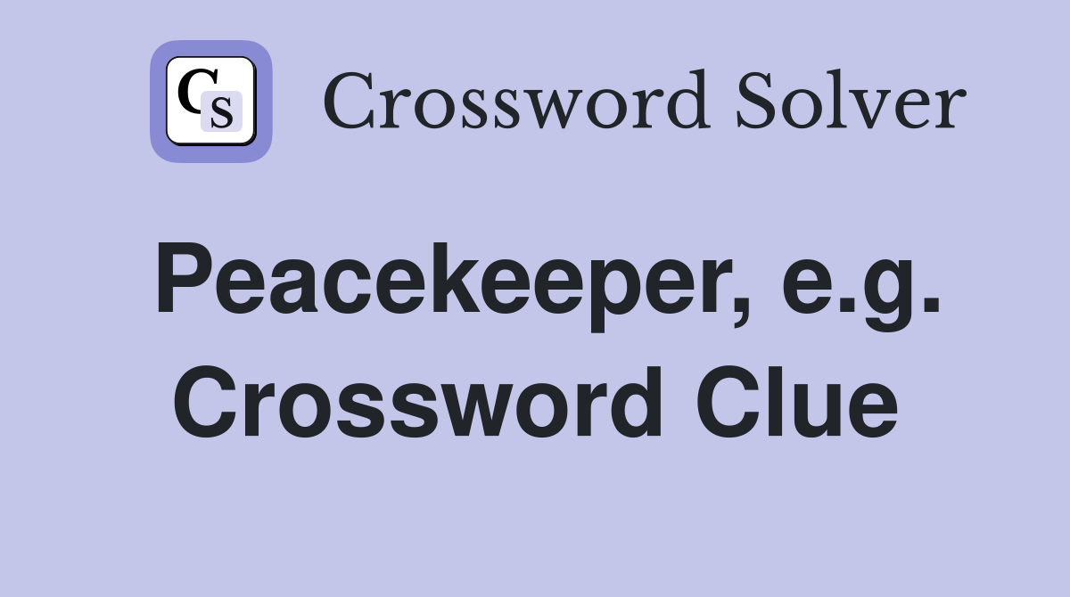 Peacekeeper, e.g. Crossword Clue