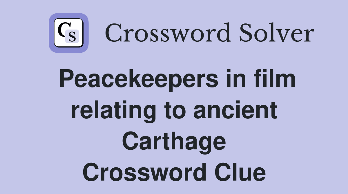 Peacekeepers in film relating to ancient Carthage Crossword Clue