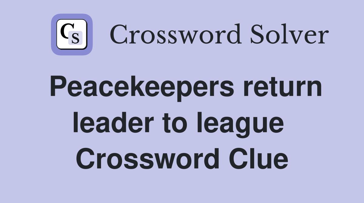 Peacekeepers return leader to league  Crossword Clue