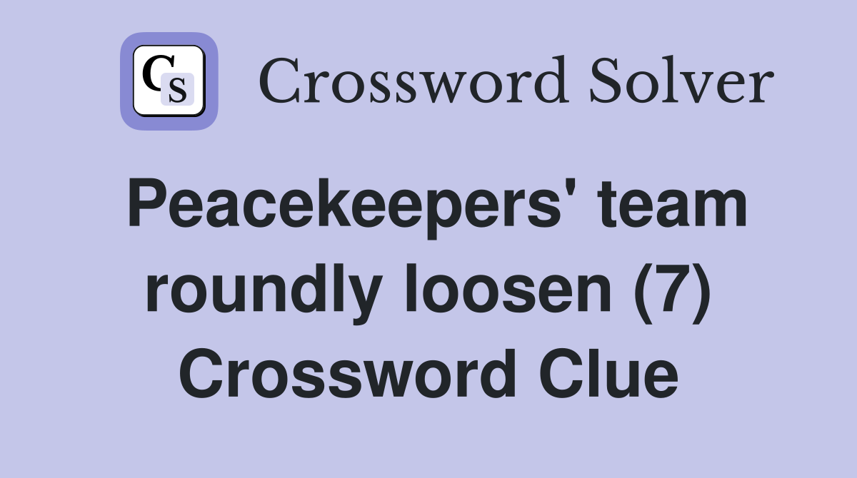 Peacekeepers' team roundly loosen (7) Crossword Clue