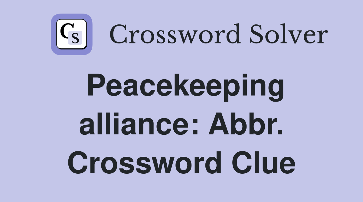 Peacekeeping alliance: Abbr. Crossword Clue