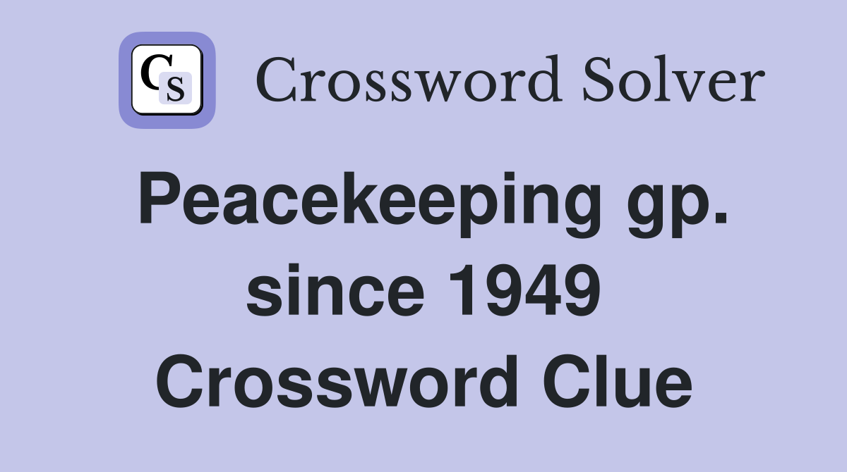 Peacekeeping gp. since 1949 Crossword Clue