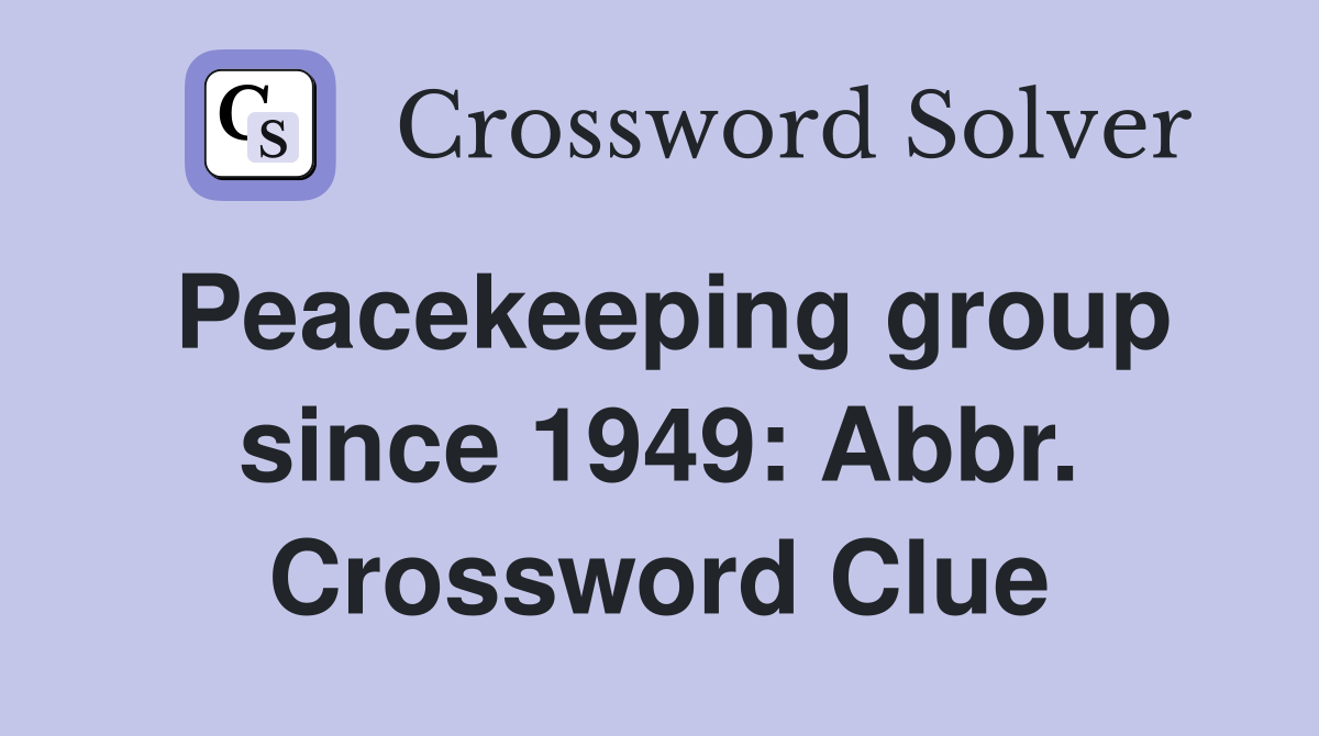 Peacekeeping group since 1949: Abbr. Crossword Clue