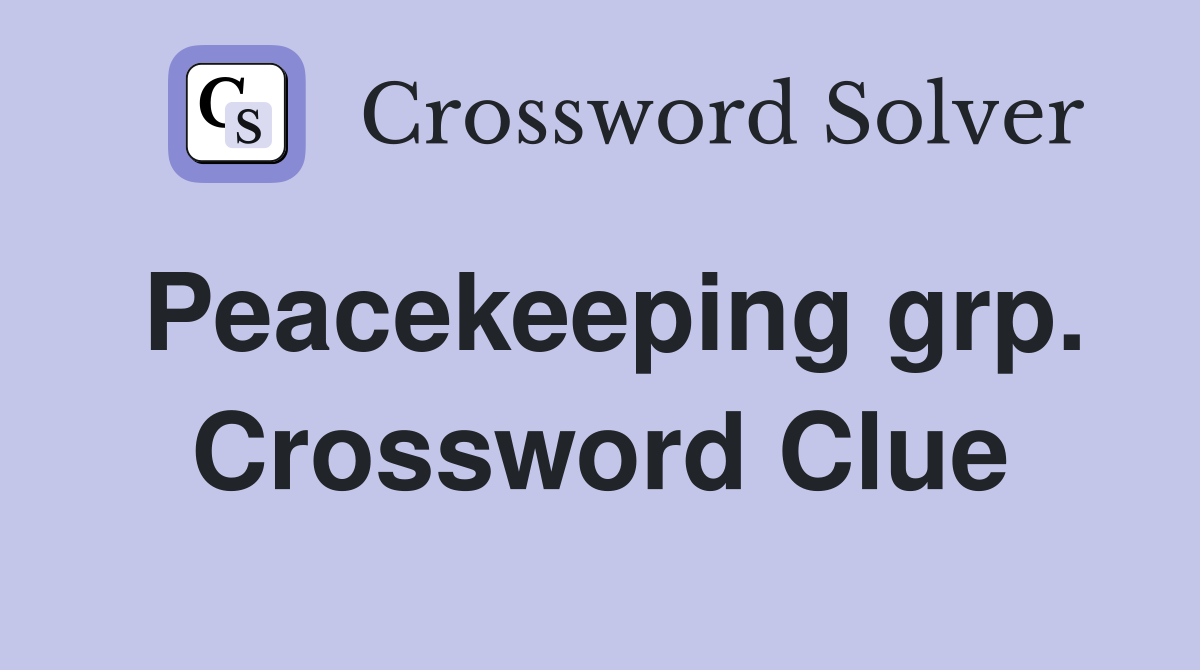 Peacekeeping grp. Crossword Clue