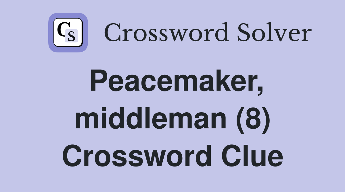 Peacemaker, middleman (8) Crossword Clue