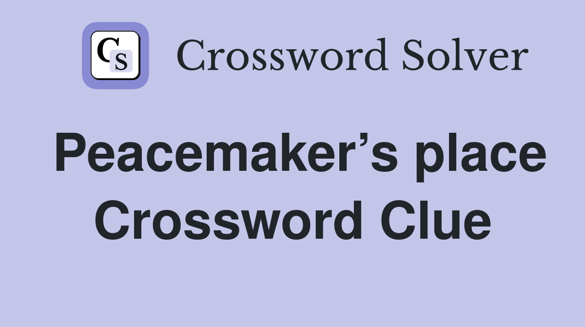 Peacemaker’s place Crossword Clue
