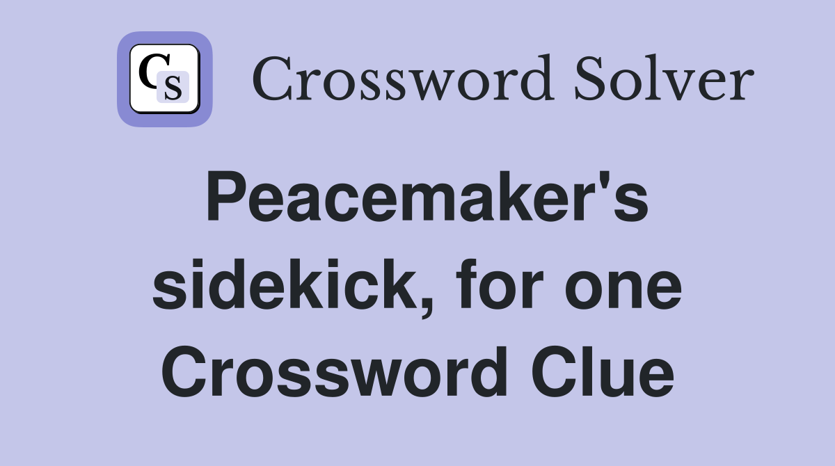 Peacemaker's sidekick, for one Crossword Clue