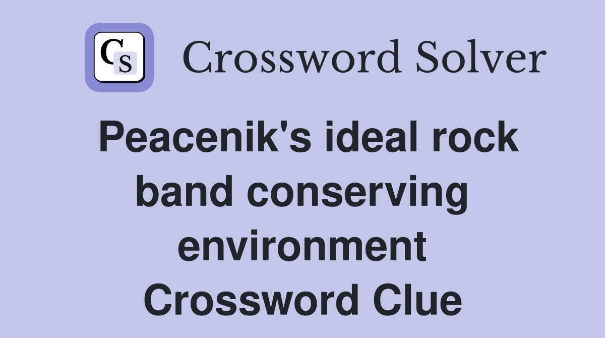 Peacenik's ideal rock band conserving environment Crossword Clue