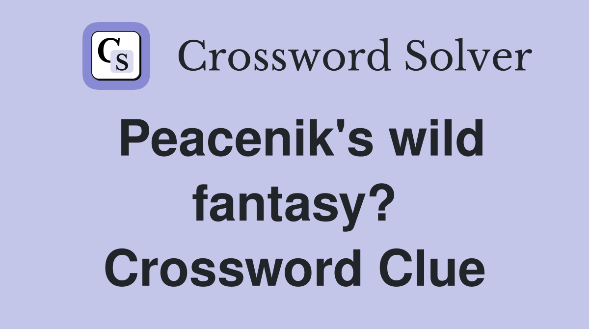 Peacenik's wild fantasy? Crossword Clue