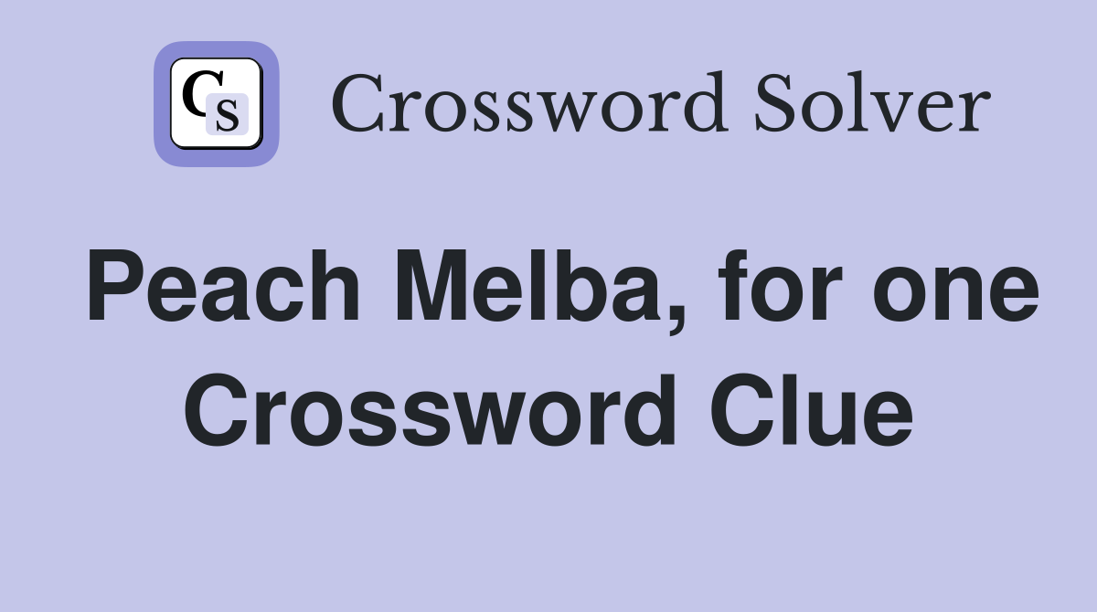 Peach Melba, for one Crossword Clue