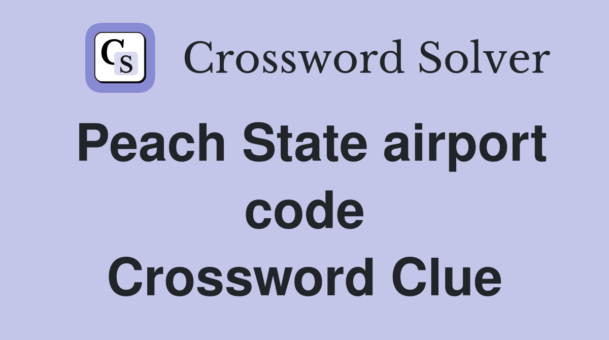 Peach State airport code Crossword Clue