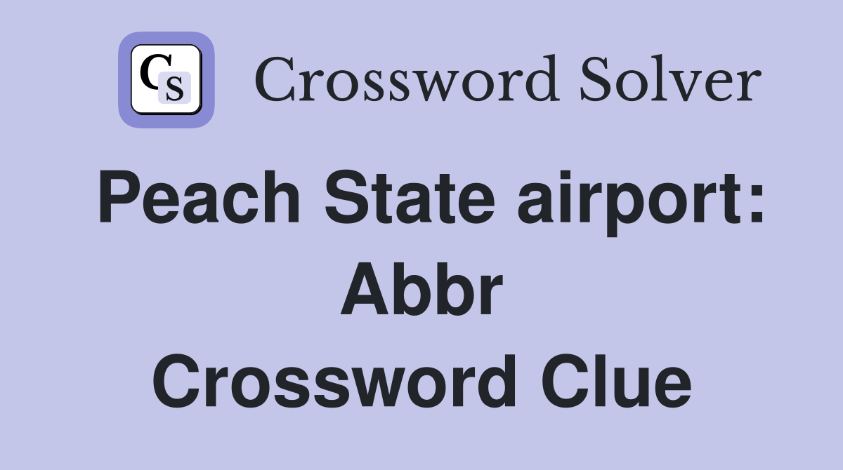 Peach State airport: Abbr Crossword Clue