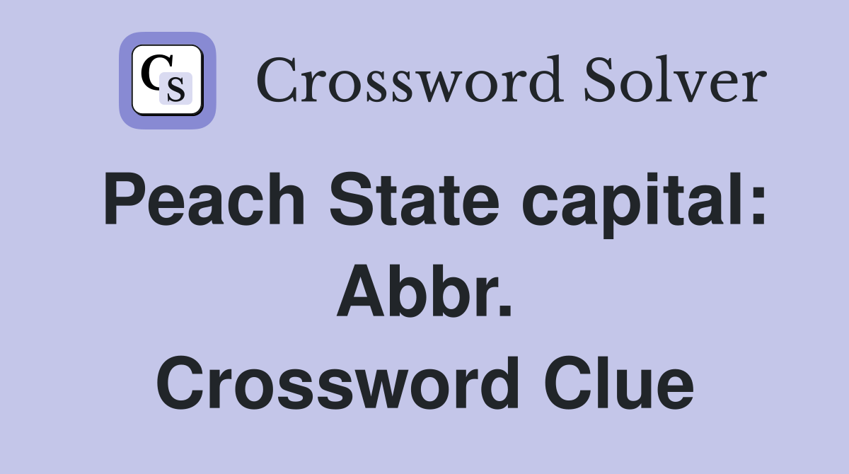 Peach State capital: Abbr. Crossword Clue