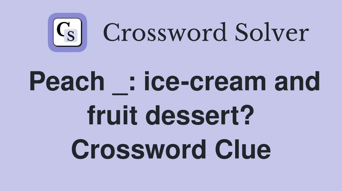 Peach _: ice-cream and fruit dessert? Crossword Clue