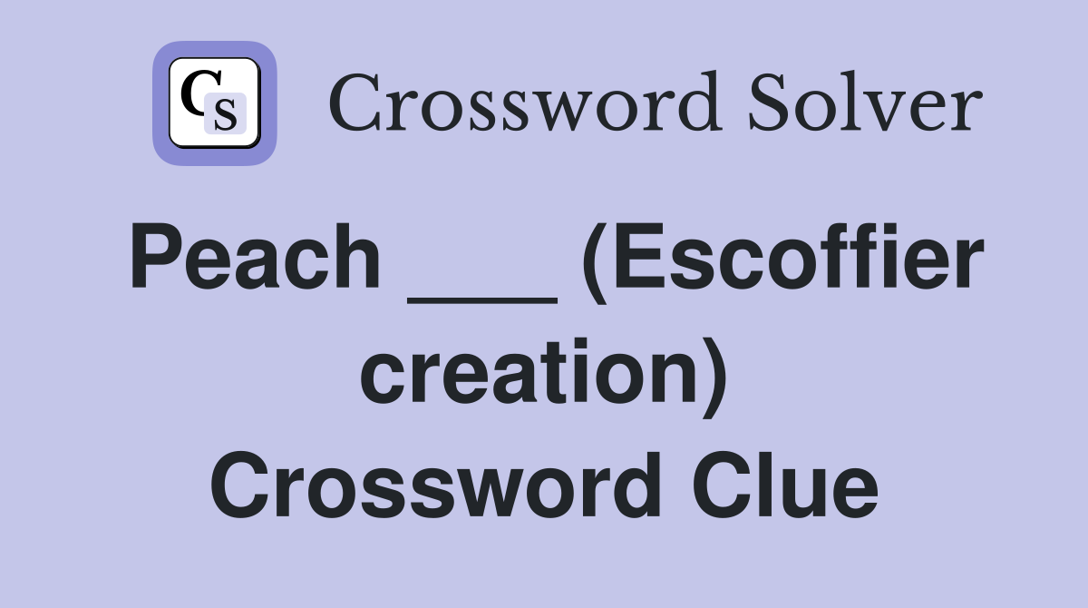 Peach ___ (Escoffier creation) Crossword Clue