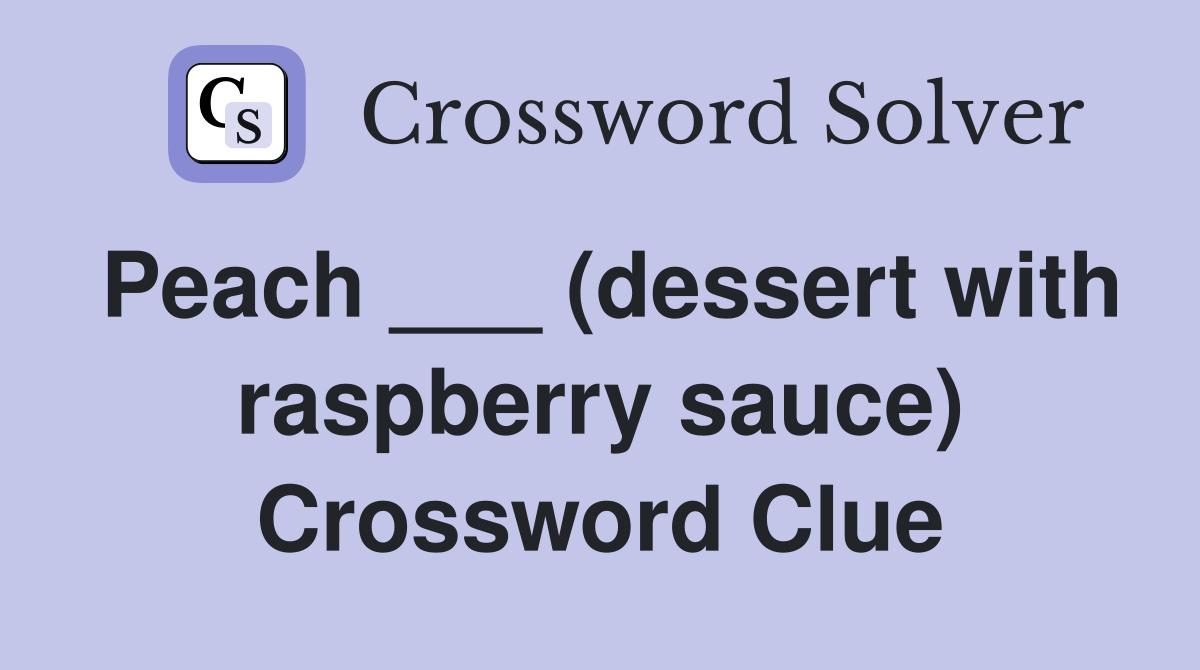 Peach ___ (dessert with raspberry sauce) Crossword Clue