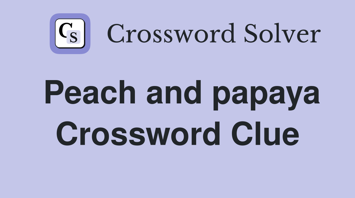 Peach and papaya Crossword Clue