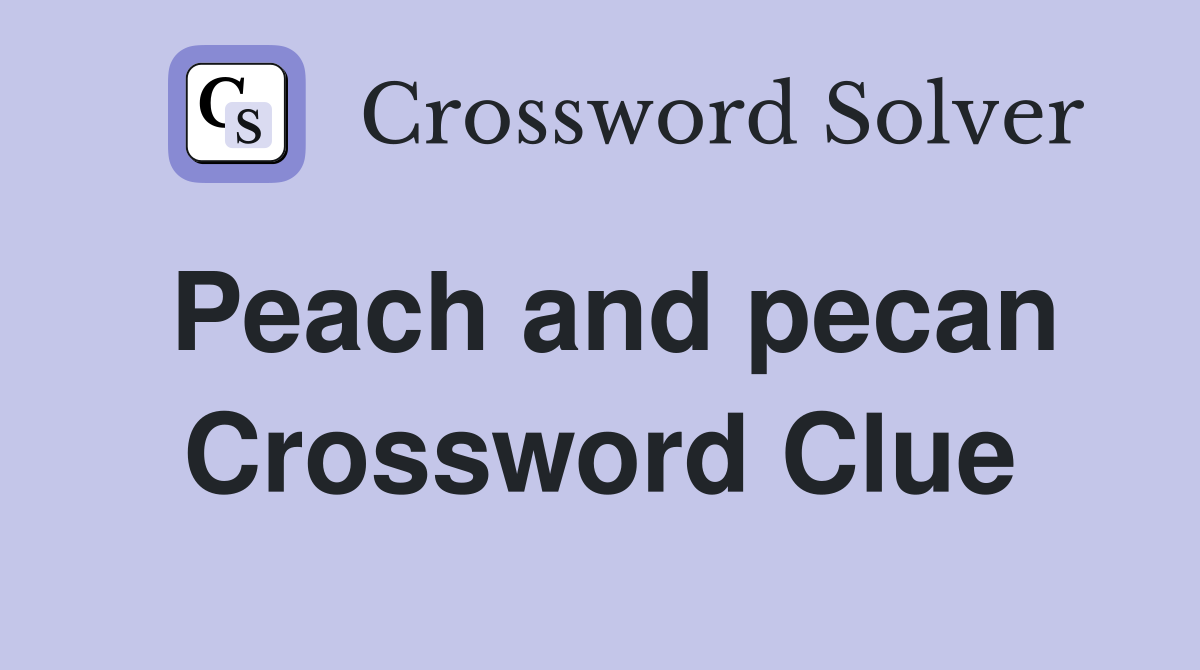 Peach and pecan Crossword Clue